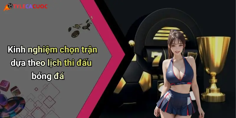 Lịch Thi Đấu Bóng Đá: Cập Nhật Mới Nhất Và Phân Tích Tỷ Lệ Cá Cược 27 Kinh nghiệm chọn trận dựa theo lịch thi đấu bóng đá