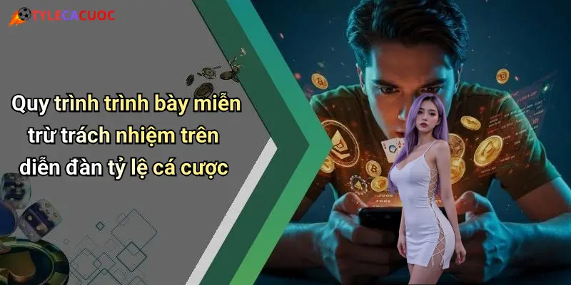 Quy trình trình bày miễn trừ trách nhiệm trên diễn đàn tỷ lệ cá cược