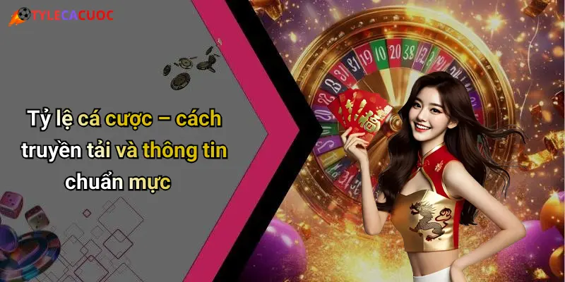 Tỷ lệ cá cược – cách truyền tải và thông tin chuẩn mực