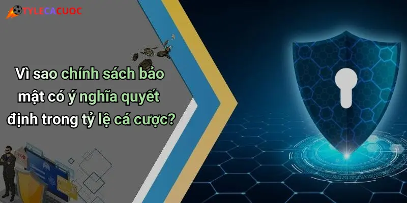 Chính Sách Bảo Mật: Đảm Bảo An Toàn Thông Tin Cá Cược Giải Trí 1 Vì sao chính sách bảo mật có ý nghĩa quyết định trong tỷ lệ cá cược?
